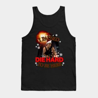 I Paused Die Hard to be here Tank Top